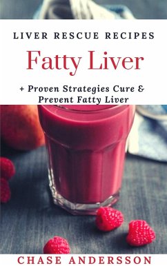 Fatty Liver: Liver Rescue Recipes, Proven Strategies Cure and Prevent Fatty Liver (eBook, ePUB) - Andersson, Chase