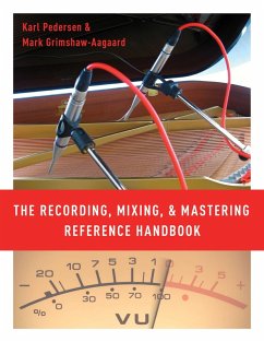 The Recording, Mixing, and Mastering Reference Handbook (eBook, PDF) - Pedersen, Karl; Grimshaw-Aagaard, Mark