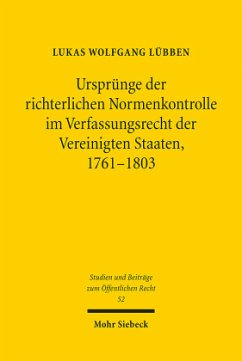 Ursprünge der richterlichen Normenkontrolle im Verfassungsrecht der Vereinigten Staaten, 1761-1803 - Lübben, Lukas Wolfgang