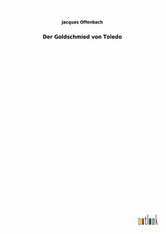 Der Goldschmied von Toledo - Offenbach, Jacques