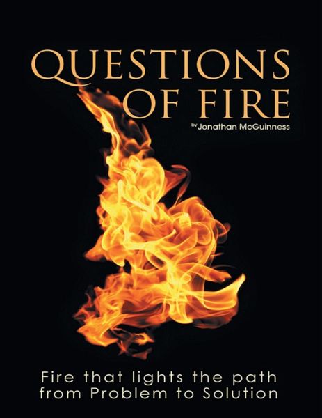 Questions of Fire: Fire That Lights the Path from Problem to Solution (eBook, ePUB) Questions of Fire: Fire That Lights the Path from Problem to Solution (eBook, ePUB)