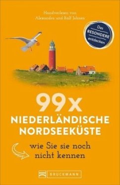 99 x Niederländische Nordseeküste wie Sie sie noch nicht kennen - Johnen, Ralf;Johnen, Alexandra