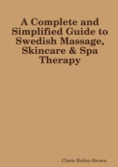A Complete and Simplified Guide to Swedish Massage and Skincare Spa Therapy (eBook, ePUB) - Bailey-Brown, Claris