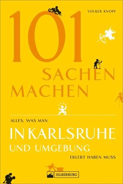 101 Sachen machen - Alles, was man in Karlsruhe und Umgebung erlebt haben muss - Knopf, Volker