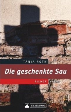 Die geschenkte Sau - Roth, Tanja