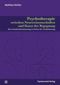 Psychotherapie zwischen Neurowissenschaften und Kunst der Begegnung - Richter, Matthias