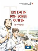 Ein Tag im Römischen Xanten Ein Tag im Römischen Xanten