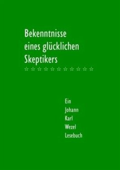 Bekenntnisse eines glücklichen Skeptikers - Wezel, Johann K.