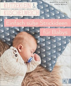 Klitzeklein & kuschelweich - Einfach süße Strickideen für Babys - Ulmer, Babette;Böhly, Maria