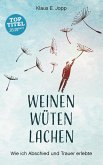 Weinen. Wüten. Lachen.