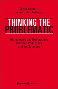 Thinking the Problematic - Genealogies and Explorations between Philosophy and the Sciences - Thinking the Problematic