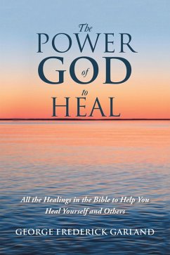 The Power of God to Heal (eBook, ePUB) - Garland, George Frederick