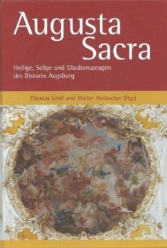 Augusta Sacra - Heilige, Selige und Glaubenszeugen des Bistums Augsburg - 2018