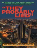 &quote;They Probably Lied&quote;: An Anatomy of a Real Estate Fraud and How to Avoid Becoming a Victim (eBook, ePUB)