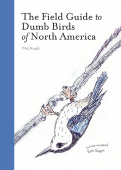 The Field Guide to Dumb Birds of North America (eBook, ePUB) - Kracht, Matt