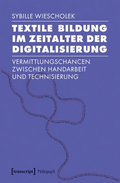 Textile Bildung im Zeitalter der Digitalisierung (eBook, PDF) - Wiescholek, Sybille