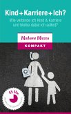 Kind + Karriere + Ich? Wie verbinde ich Kind & Karriere und bleibe dabei ich selbst? (eBook, ePUB)