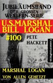 Marshal Logan von allen gehetzt (U.S.Marshal Bill Logan, Band 100) (eBook, ePUB)