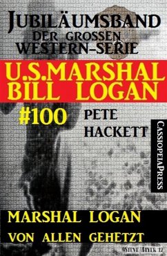 Marshal Logan von allen gehetzt (U.S.Marshal Bill Logan, Band 100) (eBook, ePUB) - Hackett, Pete