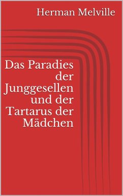 Das Paradies der Junggesellen und der Tartarus der Mädchen (eBook, ePUB) - Melville, Herman