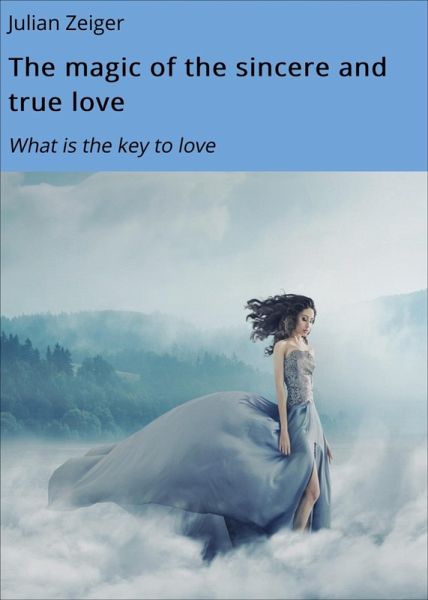 The Magic of the sincere and true love (eBook, ePUB) The Magic of the sincere and true love (eBook, ePUB)