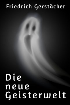 Die neue Geisterwelt (eBook, ePUB) - Gerstäcker, Friedrich