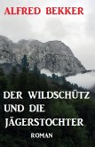 Der Wildschütz und die Jägerstochter: Roman (eBook, ePUB)