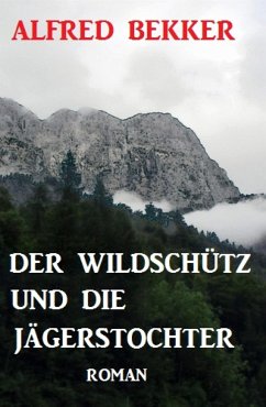 Der Wildschütz und die Jägerstochter: Roman (eBook, ePUB) - Bekker, Alfred