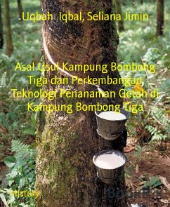 Asal Usul Kampung Bombong Tiga dan Perkembangan Teknologi Penanaman Getah di Kampung Bombong Tiga (eBook, ePUB) - Iqbal, Uqbah; Jimin, Seliana