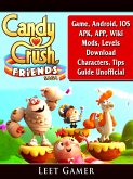 Candy Crush Friends Saga Game, Android, IOS, APK, APP, Wiki, Mods, Levels, Download, Characters, Tips, Guide Unofficial (eBook, ePUB)