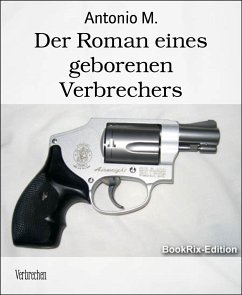 Der Roman eines geborenen Verbrechers (eBook, ePUB) - M., Antonio