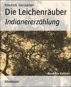 Die Leichenräuber (eBook, ePUB) - Gerstäcker, Friedrich