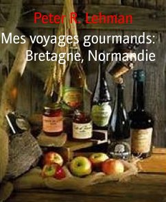 Mes voyages gourmands: Bretagne, Normandie (eBook, ePUB) - R. Lehman, Peter