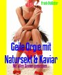 Geile Orgie mit Natursekt & Kaviar... - Bild 1