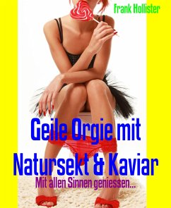 Geile Orgie mit Natursekt & Kaviar (eBook, ePUB) - Hollister, Frank