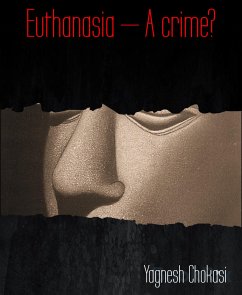 Euthanasia – A crime? (eBook, ePUB) - Chokasi, Yagnesh