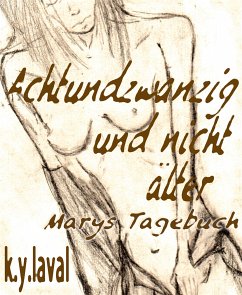 Achtundzwanzig und nicht älter - Marys Tagebuch (eBook, ePUB) - Laval, K.Y.