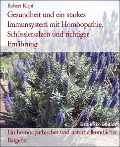 Gesundheit und ein starkes Immunsystem mit Homöopathie, Schüsslersalzen und richtiger Ernährung (eBook, ePUB) - Kopf, Robert