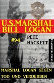 Marshal Logan gegen Tod und Verderben (U.S. Marshal Bill Logan, Band 94) (eBook, ePUB)