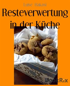 Resteverwertung in der Küche (eBook, ePUB) - Hakasi, Luise