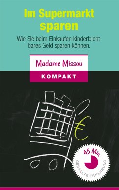 Im Supermarkt sparen - Wie Sie beim Einkaufen kinderleicht bares Geld sparen können (eBook, ePUB) - Missou, Madame