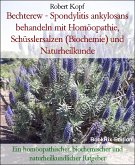 Bechterew - Spondylitis ankylosans behandeln mit Homöopathie, Schüsslersalzen (Biochemie) und Naturheilkunde (eBook, ePUB)