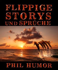 Flippige Storys und Sprüche (eBook, ePUB) - Humor, Phil