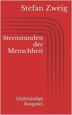 Sternstunden der Menschheit (Vollständige Ausgabe) (eBook, ePUB) - Zweig, Stefan