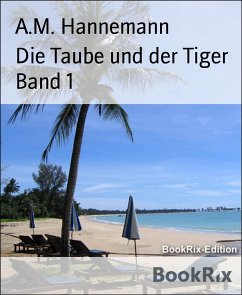 Die Taube und der Tiger Band 1 (eBook, ePUB) - Hannemann, A. M.