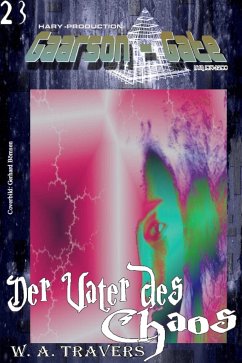 GAARSON-GATE 023: Der Vater des Chaos (eBook, ePUB) - A. Travers, W.