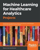 Machine Learning for Healthcare Analytics Projects (eBook, ePUB)
