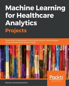 Machine Learning for Healthcare Analytics Projects (eBook, ePUB) - Learning Solutions, Eduonix