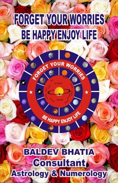 FORGET WORRIES BE HAPPY ENJOY LIFE (eBook, ePUB) - BHATIA, BALDEV