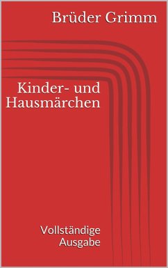 Kinder- und Hausmärchen. Vollständige Ausgabe (eBook, ePUB) - Grimm, Jacob; Grimm, Wilhelm